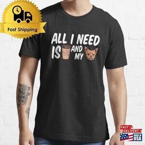 All I Need Is Coffee And My Yorkie Essential T-Shirt